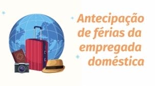 Pode antecipar as férias da empregada doméstica? Entenda! |  FÉRIAS NO EMPREGO DOMÉSTICO