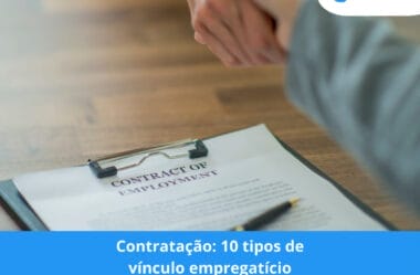 Contratação: 10 tipos de vínculo empregatício