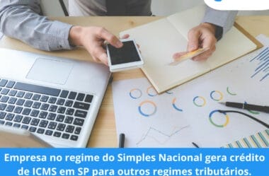 Empresa no regime do simples nacional gera crédito de ICMS em SP para outros regimes tributários