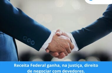 Receita Federal ganha, na justiça, direito de negociar com devedores
