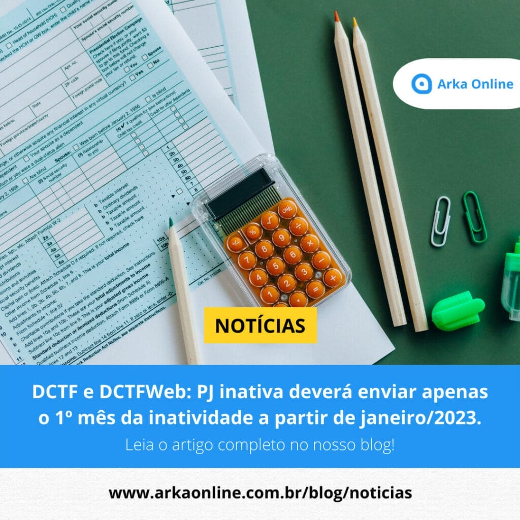 DCTF e DCTFWeb: PJ inativa deverá enviar apenas o 1º mês da inatividade a partir de janeiro/2023 1 DCTF e DCTFWeb
