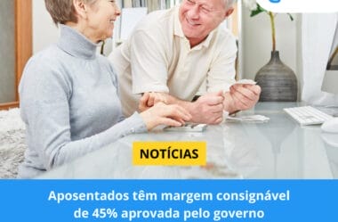 Aposentados tem margem consignável de 45% aprovada pelo governo