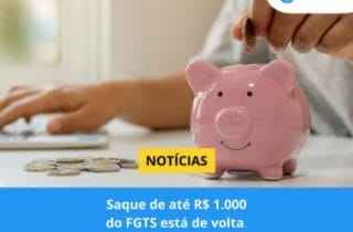 Saque do FGTS de R$ 1.000 está de volta