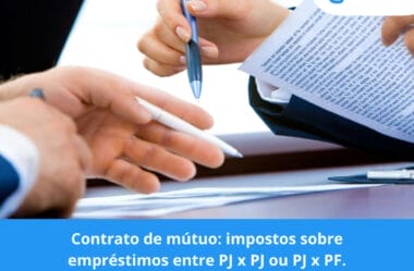 Contrato de mútuo: impostos sobre empréstimos entre PJ x PJ ou PJ x PF