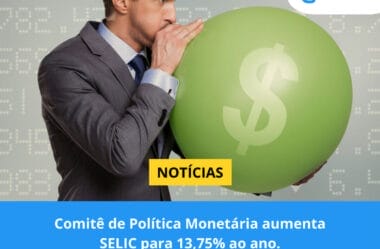 Comitê de Política Monetária aumenta SELIC para 13,75% ao ano