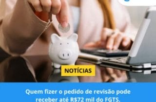 Quem fizer o pedido de revisão do FGTS pode receber até R$72 mil