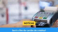 Será o fim do cartão de crédito