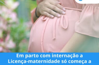 Em parto com internação a Licença-maternidade só começa a contar após a alta da mãe