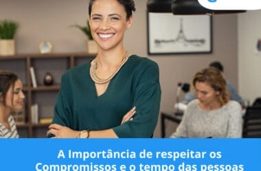 A Importância de respeitar os Compromissos e o tempo das pessoas