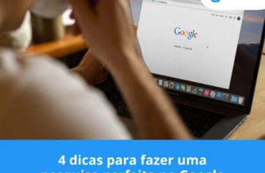 4 dicas para fazer uma pesquisa perfeita no Google