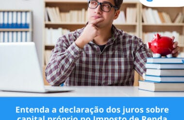 Entenda a declaração dos juros sobre capital próprio no Imposto de Renda