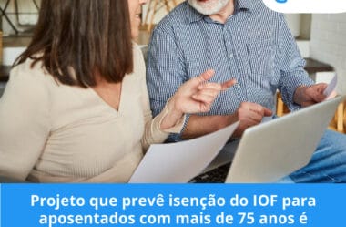 Projeto que prevê isenção do IOF para aposentados com mais de 75 anos é aprovado em comissão da Câmara