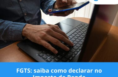 FGTS: saiba como declarar no Imposto de Renda