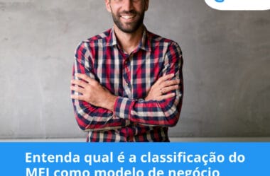 Entenda qual é a classificação do MEI como modelo de negócio