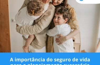 A importância do seguro de vida para o planejamento sucessório