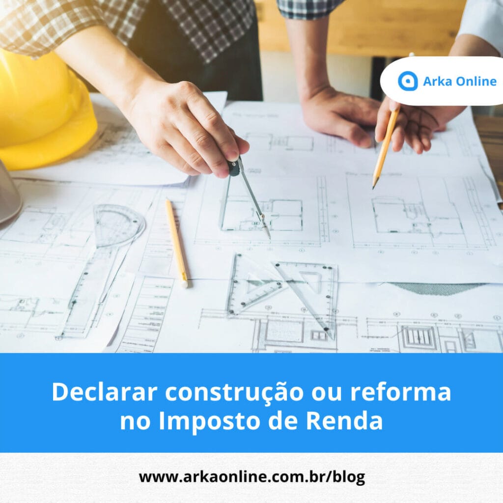 Declarar construção ou reforma no Imposto de Renda 1 construção ou reforma