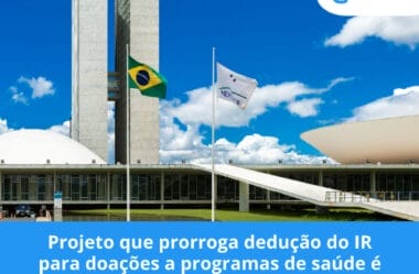 Projeto que prorroga dedução do IR para doações a programas de saúde é aprovado no Congresso
