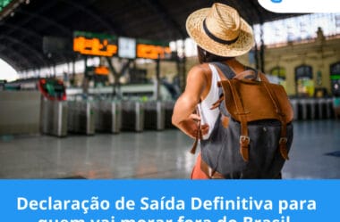 Declaração de Saída Definitiva para quem vai morar fora do Brasil.