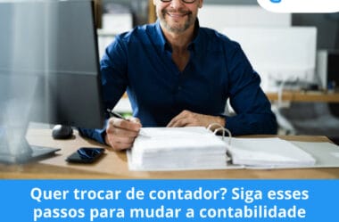 Quer trocar de contador? Siga esses passos para mudar a contabilidade da sua empresa