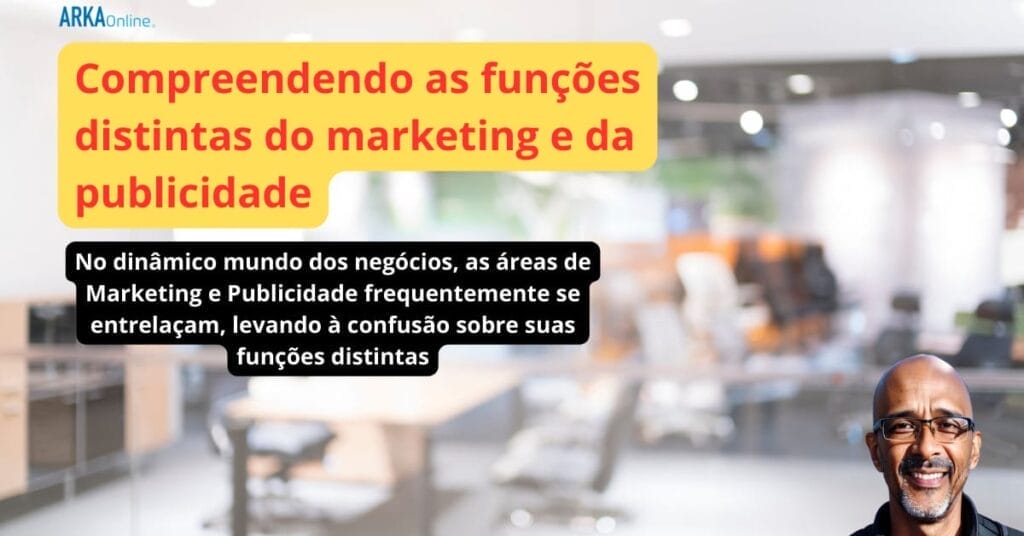 Compreendendo as funções distintas do marketing e da publicidade 1 ARKA Imagem para Blog 4