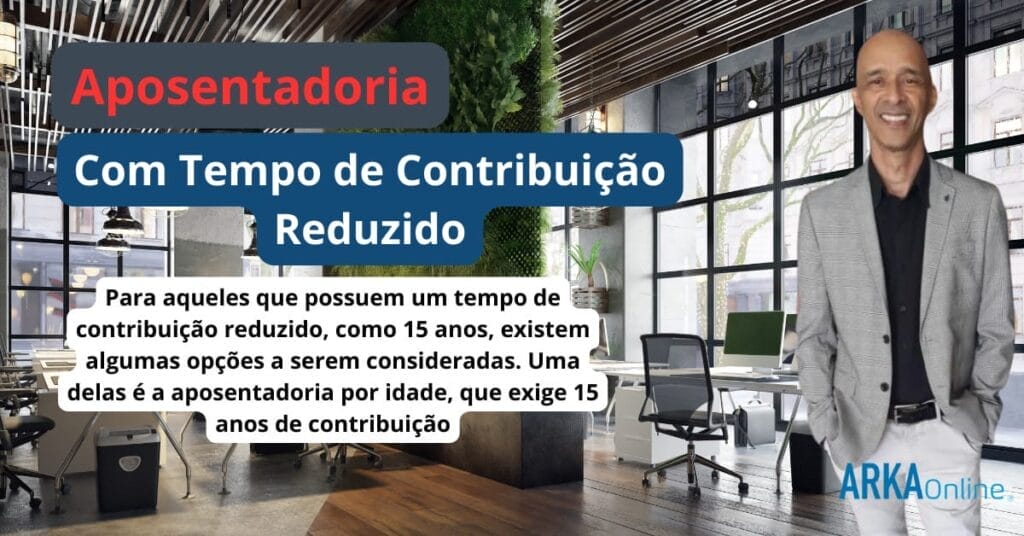 Aposentadoria com Tempo de Contribuicao Reduzido O Que Voce Precisa Saber