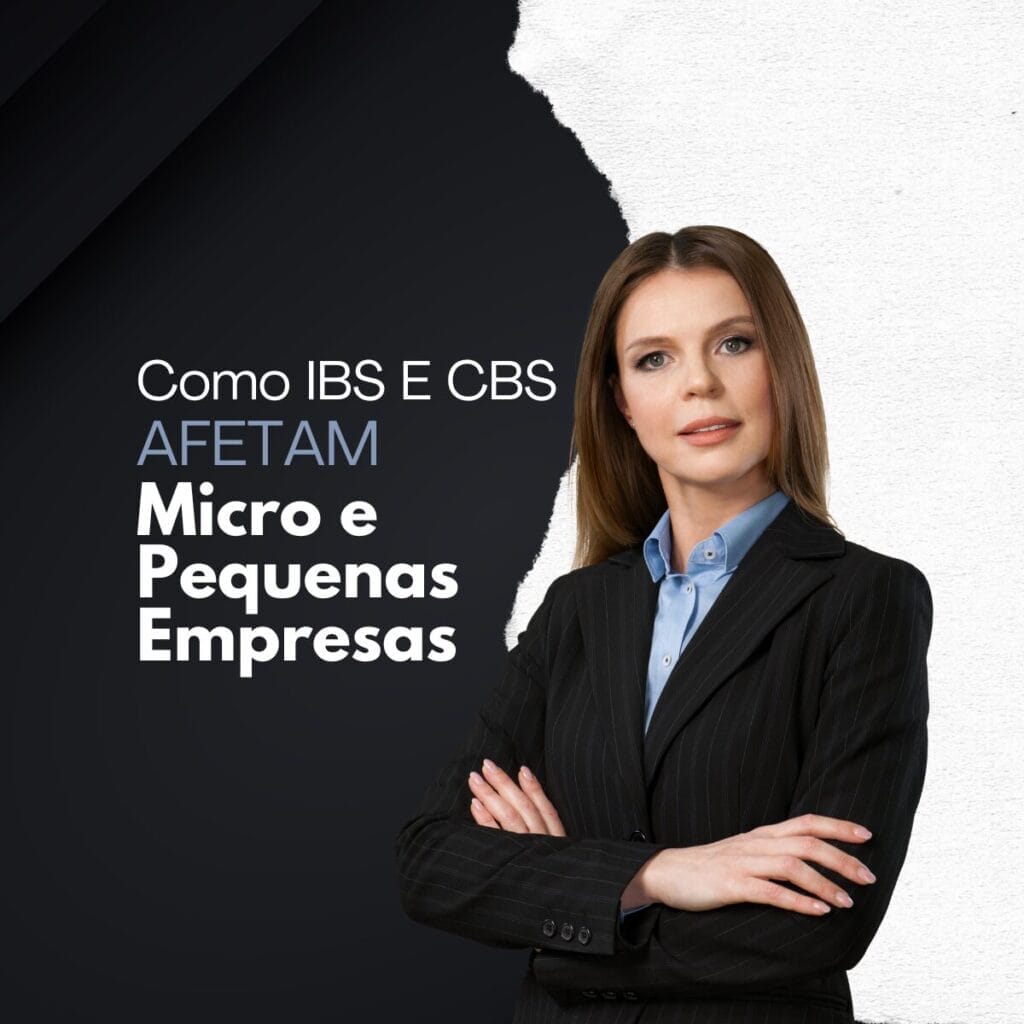 Como o IBS e a CBS Afetam Micro e Pequenas Empresas Entenda os Impactos da Reforma Tributaria