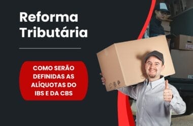 Reforma Tributária: Como serão definidas as Alíquotas do IBS e da CBS?