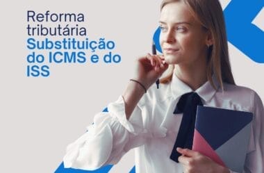 Reforma Tributária: O que diz a LCP 214 sobre a substituição do ICMS e ISS