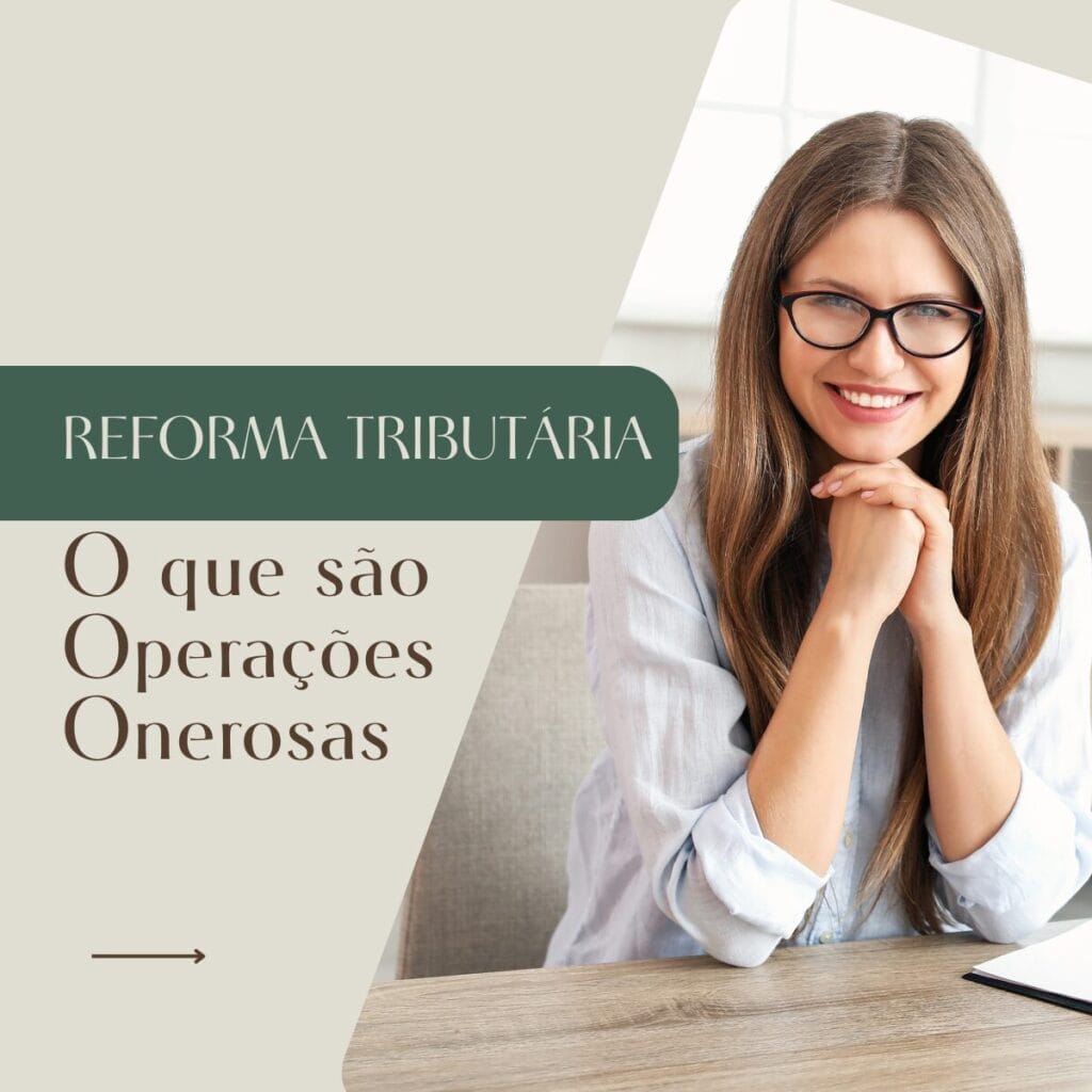 Reforma Tributaria O que sao operacoes onerosas na nova tributacao do IBS e CBS