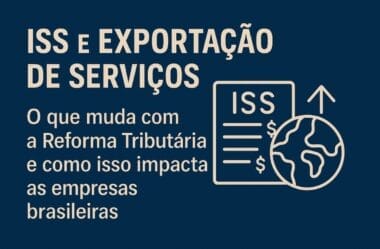 ISS e Exportação de Serviços: O que Muda com a Reforma Tributária e Como Evitar Cobranças Indevidas