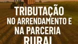 Tributacao no Arrendamento e Parceria Rural Entenda as Diferenças e Impactos Fiscais
