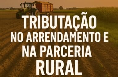Tributacao no Arrendamento e Parceria Rural: Entenda as Diferenças e Impactos Fiscais
