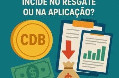 Imposto sobre CDB: entenda se ele incide no resgate ou na aplicação